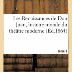 [Télécharger en format epub] Les Renaissances de Don Juan, Histoire Morale Du Théâtre Moderne. T