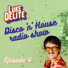 LUKE DELITE Disco 'n' House Radio Show - Episode 004