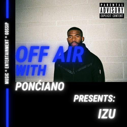 OFF AIR WITH PONCIANO EP12: IZU INTERVIEW