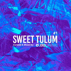 SWEET TULUM #1 - Mixed & Curated by Jordi Carreras.