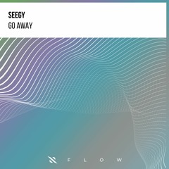 Seegy - Go Away [FREE DOWNLOAD]