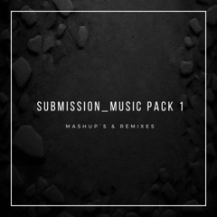 SUBMISSION_MUSIC PACK 1_ ( Mashup´s & Remixes )  // FREE DOWNLOAD //