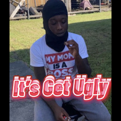 It’s Get Ugly By: NCL Tylin