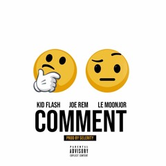 Kid Flash - Comment ft Joe Rem, Le Moonjor (prod. by $elerity)