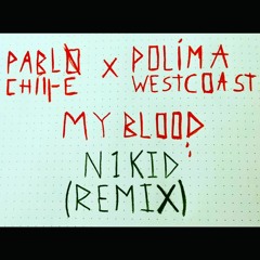 Pablo chill-E❌polima westcoast - My Blood (N1 Kid Remix) Free Download