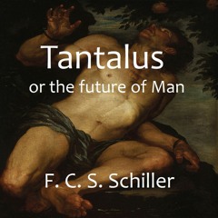 Tantalus or the Future of Man F.C.S. Schiller