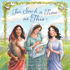 ⚡Ebook✔ For Such a Time as This: Stories of Women from the Bible, Retold for Girls