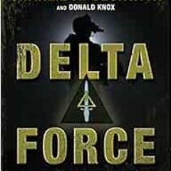 [Get] PDF 💘 Delta Force: A Memoir by the Founder of the U.S. Military's Most Secreti