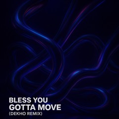 Bless You - Gotta Move (Dekho Remix) (Extended Mix) [SUPPORTED BY ANT] [PLAYED IN ZAMNA MALTA]