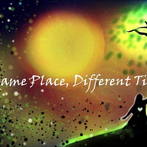 Same Place, Diffrent Time