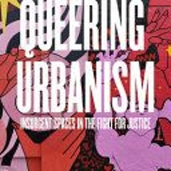 [Download Book] Queering Urbanism: Insurgent Spaces in the Fight for Justice - Stathis G. Yeros