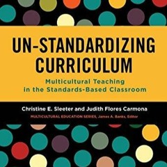 READ EBOOK Un-Standardizing Curriculum: Multicultural Teaching in the