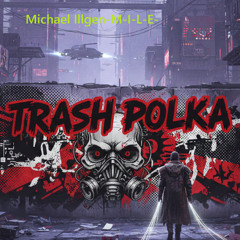 Trash Polka - Michael Illgen-M-I-L-E- küchenTONstudio Techno Music