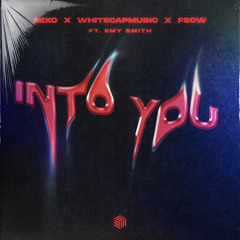 Mixo & WhiteCapMusic & FSDW Feat. Emy Smith - Into You