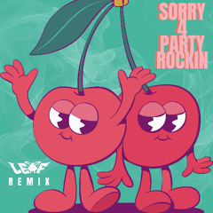 SORRY FOR PARTY ROCKIN (LEAF REMIX) [FREE DL]