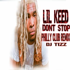 DJ TIZZ X LIL KEED DON'T STOP REMIX