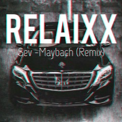 SEV - Maybach (relaiXX Remix)