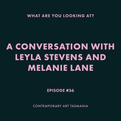 Episode #36: A conversation with Leyla Stevens and Melanie Lane