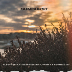 Electrofiy, TheLegendaryK, Fred X & Soundwaiv - Sunburst