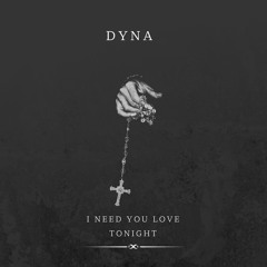 DYNA - I Need You Love Tonight Feat. I'm Lost Without You Love