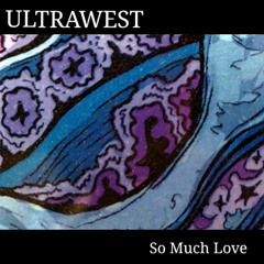 ULTRAWEST so much love