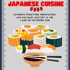 Read PDF ✨ Essence of Japanese Cuisine: Savoring Tradition, Innovation, and Culinary Mastery in th