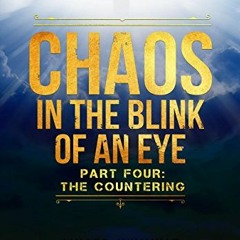 FREE KINDLE 📜 Chaos In The Blink Of An Eye Part Four: The Countering by  Patrick Hig