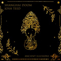 Josh Teed X Shanghai Doom - Ancient Illusions