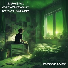 ARMNHMR - Waiting For Love Feat. neverwaves (Tendrix Remix)