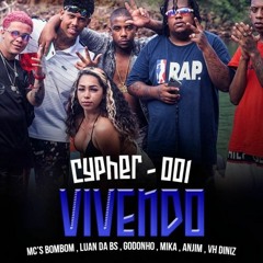 CYPHER - VIVENDO 001 - MC´s BOMBOM, VH DINIZ, LUAN DA BS, MIKA, GODONHO E ANJIM (DJ RALLEY E DJ RC)