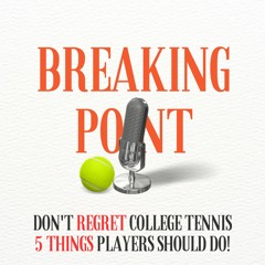 Don't Regret College Tennis! 5 Things Players Need To Do!