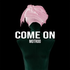 MOTROO - COME ON