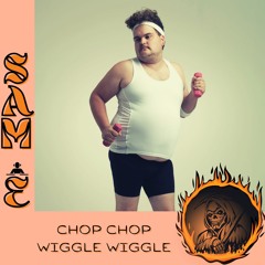 Sam E - Chop, Chop…Wiggle, Wiggle!  [Hard House]