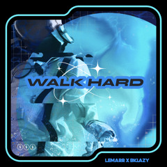 “WALK HARD” (LeMarr & BK LAZY)