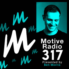 Motive Radio 317 - Presented by Ben Morris