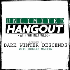 Unlimited Hangout Ep 1  -  Dark Winter Descends with Robbie Martin