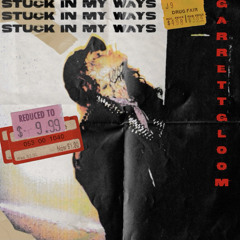 STUCK IN MY WAYS (ft. Garrett Gloom) prod. 5heriff