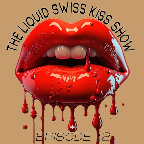 The Liquid Swiss Kiss Show - Episode 12