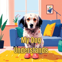 My Dog Understands