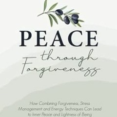 [Read-Download] PDF Peace through Forgiveness How Combining Forgiveness Stress Management