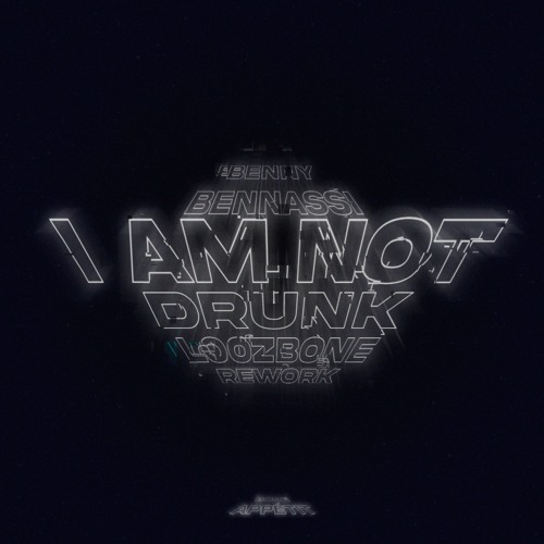 Benny Benassi - I Am Not Drunk (LOOZBONE Rework)