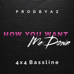 How You Want Me Down