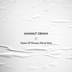 Mahmut Orhan - Game Of Thrones (Vocal Mix)