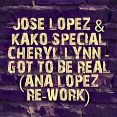 Jose Lopez & Kako Special ☆ Cheryl Lynn - Got To Be Real (Ana Lopez Re-Work)