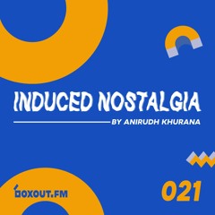 Induced Nostalgia - Episode 21 (boxout.fm)