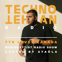 TTR Loves Canada - Marionettist Radio Show @ Techno Tehran Radio