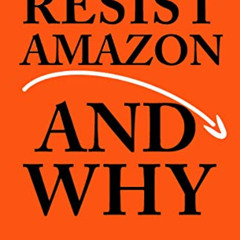 Access EPUB 💗 How to Resist Amazon and Why (Real World) by  Danny Caine PDF EBOOK EP