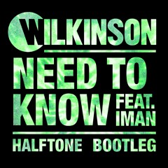 Wilkinson - Need To Know Feat. Iman (Halftone Bootleg) *FREE DOWNLOAD*