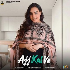 Ajj Kal Ve (Full song) Barbie Maan | Sidhu Moose Wala | Preet Hundal | Latest Punjabi Songs 2020