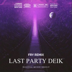 ♫ LAST PARTY DEIK !!!